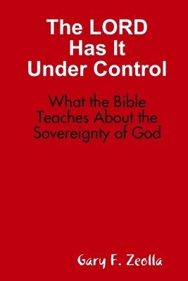 Gary F. Zeolla - Lord Has it Under Control: What the Bible Teaches About the Sovereignty of God, Häftad