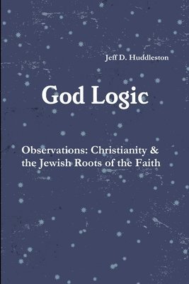 bokomslag God Logic - Observations: Christianity & the Jewish Roots of the Faith