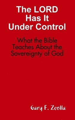 Gary F. Zeolla - Lord Has it Under Control: What the Bible Teaches About the Sovereignty of God (Hardback), Inbunden
