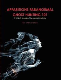 bokomslag Apparitions Paranormal Ghost Hunting 101