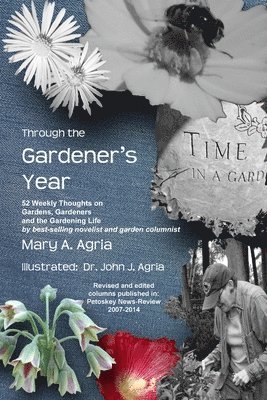 Through the Gardener's Year: 52 Weekly Thoughts on Gardens, Gardeners and the Gardening Life 1