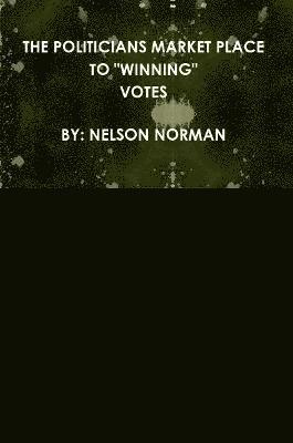 Nelson Norman - Politicians Market Place to "Winning" Votes, Häftad