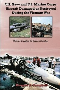 bokomslag U.S. Navy and U.S. Marine Corps Aircraft Damaged or Destroyed During the Vietnam War. Volume 2: Listed by Bureau Number