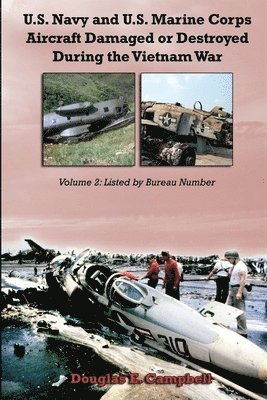 U.S. Navy and U.S. Marine Corps Aircraft Damaged or Destroyed During the Vietnam War. Volume 2: Listed by Bureau Number 1