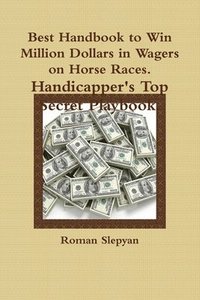 bokomslag Best Handbook to Win Million Dollars in Wagers on Horse Races. Handicapper's Top Secret Playbook.