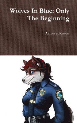 Aaron Solomon - Wolves in Blue: Only the Beginning, Inbunden