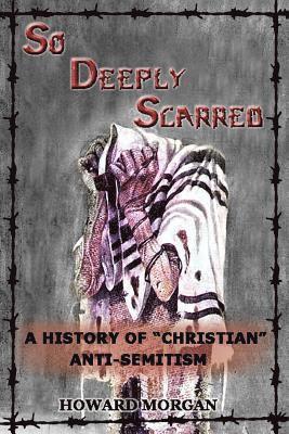 bokomslag So Deeply Scarred: A History of "Christian" Anti-Semitism