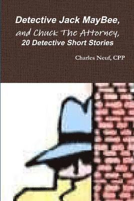 Detective Jack Maybee, and Chuck the Attorney, 20 Detective Short Stories 1