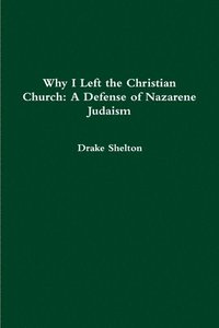 bokomslag Why I Left the Christian Church: A Defense of Nazarene Judaism