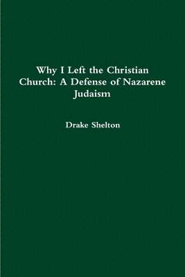 bokomslag Why I Left the Christian Church: A Defense of Nazarene Judaism