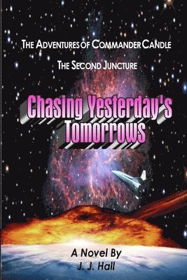 J.J. Hall, J. J. Hall - Adventures of Commander Candle, the Second Juncture: Chasing Yesterday's Tomorrows, Häftad