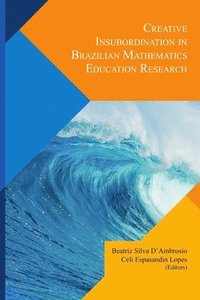 bokomslag Creative Insubordination in Brazilian Mathematics Education Research