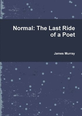 Normal: the Last Ride of a Poet