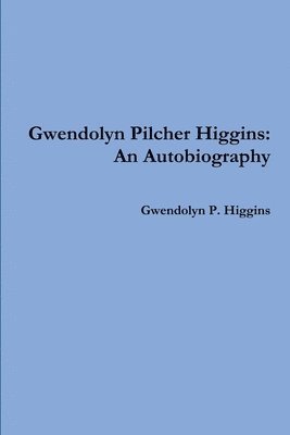 Gwendolyn Pilcher Higgins: an Autobiography 1