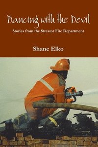 bokomslag Dancing with the Devil: Stories from the Streator Fire Department
