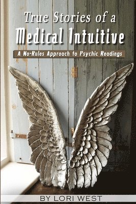 bokomslag True Stories of a Medical Intuitive: A No-Rules Approach to Psychic Readings