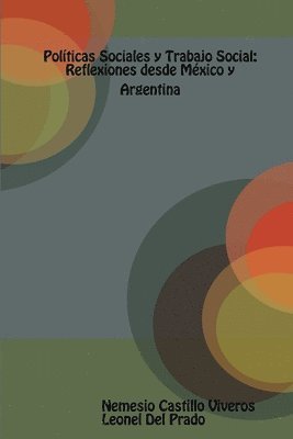 Politicas Sociales y Trabajo Social: Reflexiones Desde Mexico y Argentina. 1