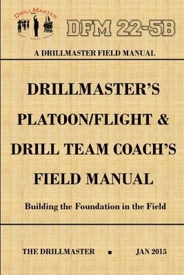 bokomslag Drillmaster's Platoon/Flight & Drill Team Coach's Field Manual