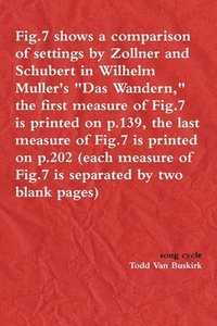 bokomslag Fig.7 shows a comparison of settings by Zollner and Schubert in Wilhelm Muller's &quot;Das Wandern,&quot; the first measure of Fig.7 is printed on p.139, the last measure of Fig.7 is printed on p.202