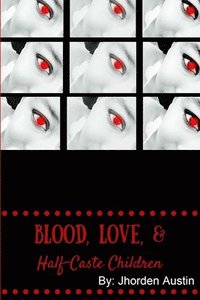 bokomslag Blood, Love, & Half-Caste Children