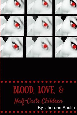 Blood, Love, & Half-Caste Children 1