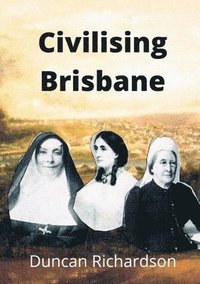 bokomslag Civilising Brisbane
