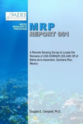 bokomslag A Remote Sensing Survey to Locate the Remains of USS Dorado (Ss-248) off of Bahia De La Ascension, Quintana Roo, Mexico