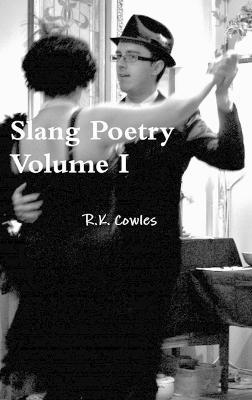 R K Cowles, R. K. Cowles, R.K. Cowles - Slang Poetry Volume I, Inbunden