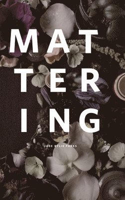 Jade Rylie Parks - Mattering, Inbunden