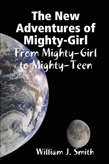 bokomslag New Adventures of Mighty-Girl: from Mighty-Girl to Mighty-Teen