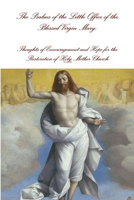 The Psalms of the Little Office of the Blessed Virgin Mary: Encouragement and Hope for the Restoration of Holy Mother Church 1