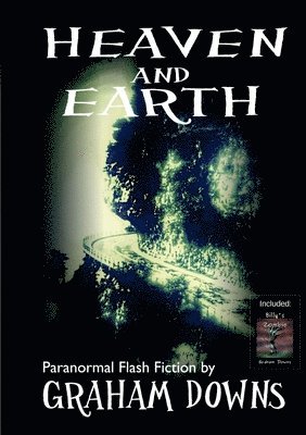 Graham Downs - Heaven and Earth: Paranormal Flash Fiction, Häftad