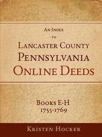 bokomslag An Index to Lancaster County, Pa Online Deeds, Books E-H, 1755-1769