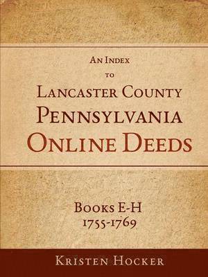 bokomslag Index to Lancaster County, Pa Online Deeds, Books E-H, 1755-1769