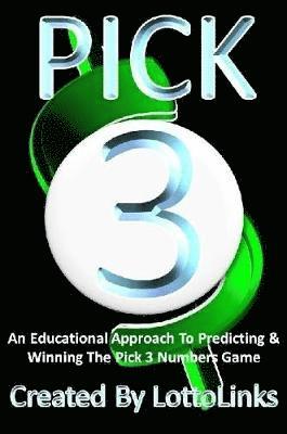 Lotto Links - Educational Approach to Predicting & Winning the Pick 3 Numbers Game, Häftad