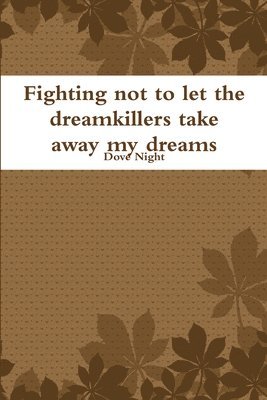 Fighting not to let the dreamkillers take away my dreams 1