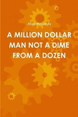 A Million Dollar Man Not a Dime from a Dozen 1