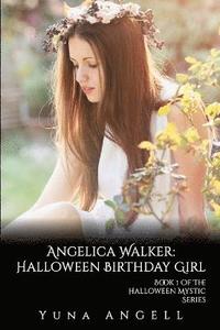 bokomslag Angelica Walker: Halloween Birthday Girl (Book 1 of the Halloween Mystic Series)