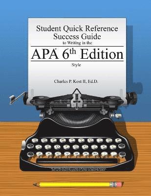 Charles P. Kost II, II Kost, Charles P. - Student Quick Reference Success Guide to Writing in the Apa 6th Edition Style, Häftad