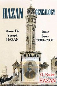bokomslag Hazan Genealogy: &quot;Aaron De Yoseph Hazan - Izmir Jews 1600-2000&quot;