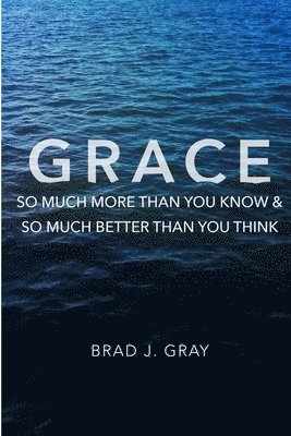 bokomslag Grace: So Much More Than You Know & So Much Better Than You Think