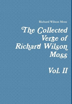 Richard Wilson Moss - Collected Verse of Richard Wilson Moss Vol. II, Inbunden
