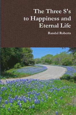 bokomslag Three S's to Happiness and Eternal Life