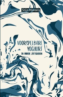 Stijn Moreels - Voorspelbare yoghurt en andere zottigheden, Häftad