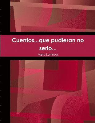 Cuentos...Que Pudieran No Serlo...
