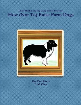 How (Not to) Raise Farm Dogs 1