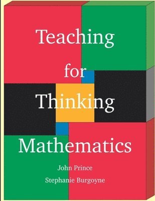 John Prince, Stephanie Burgoyne - Teaching for Thinking Mathematics, Häftad