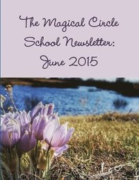 bokomslag The Magical Circle School Newsletter: June 2015