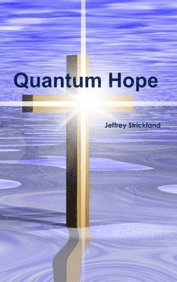 President Jeffrey Strickland, Jeffrey Strickland - Quantum Hope, Inbunden