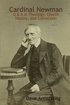 bokomslag Cardinal Newman: Q & A in Theology, Church History, and Conversion